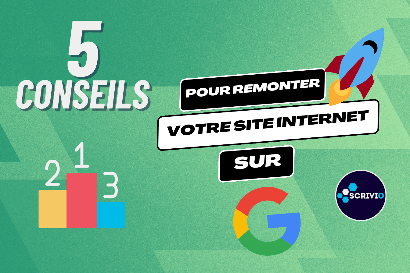 5 Conseils pour Faire Remonter Votre Site Internet sur Google